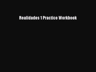 Download Realidades 1 Practice Workbook Ebook Online