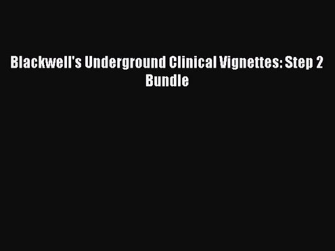 Download Blackwell's Underground Clinical Vignettes: Step 2 Bundle PDF Free