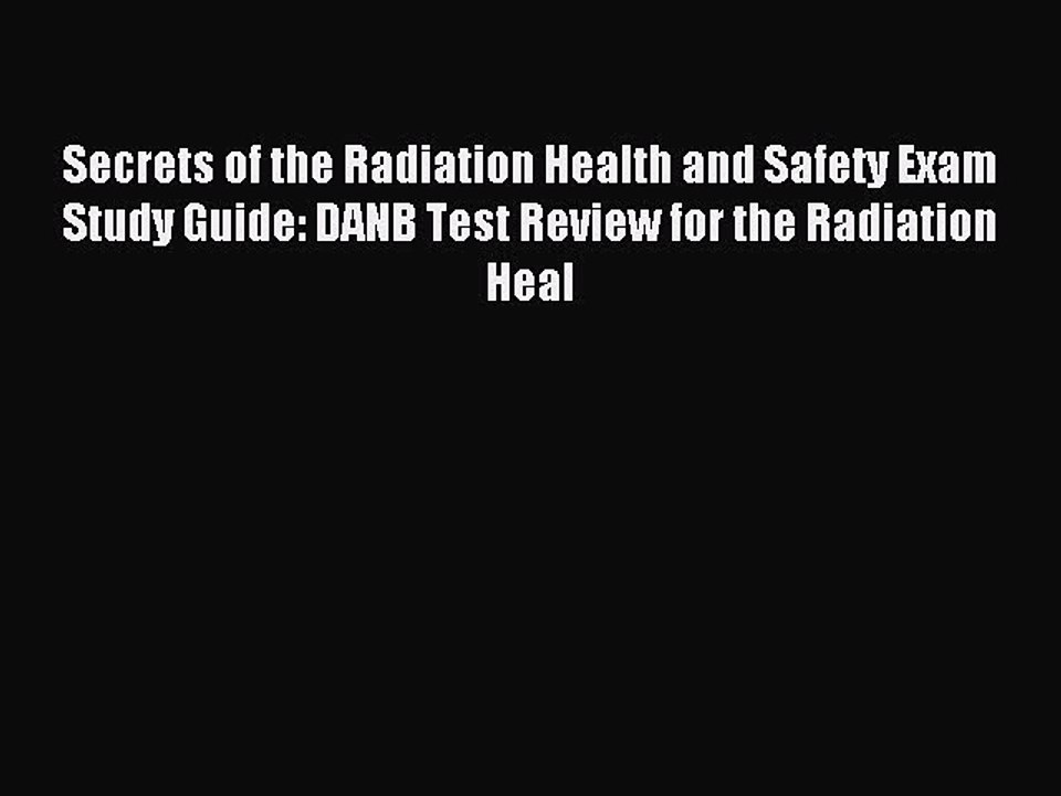 Read Secrets of the Radiation Health and Safety Exam Study Guide: DANB Test Review for the
