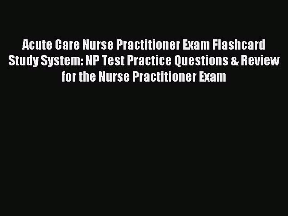 Read Acute Care Nurse Practitioner Exam Flashcard Study System: NP Test Practice Questions