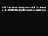 Read COCN Exam Secrets Study Guide: COCN Test Review for the WOCNCB Certified Ostomy Care Nurse