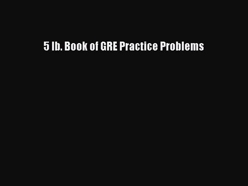 Read 5 lb. Book of GRE Practice Problems Ebook Free