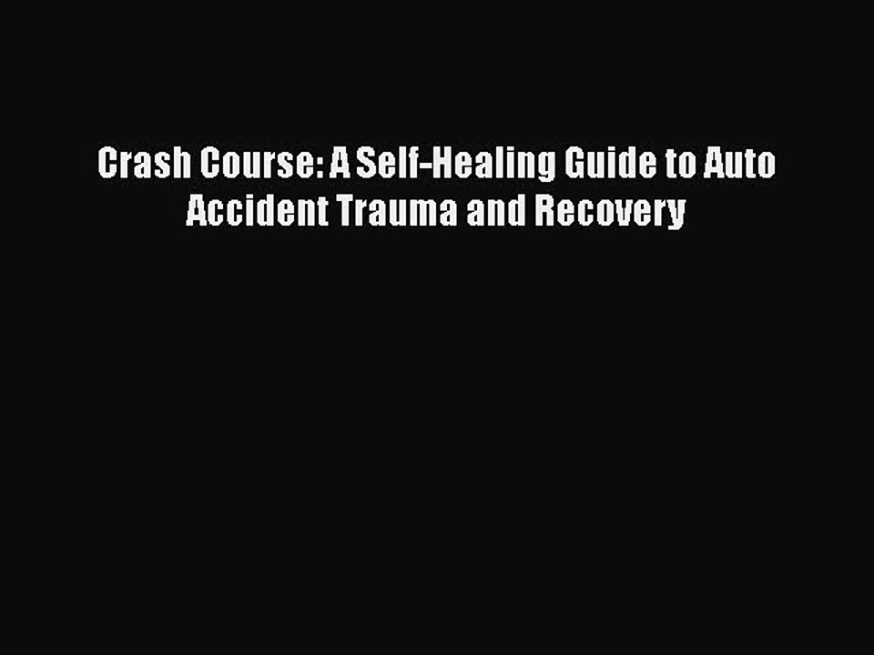 PDF Crash Course: A Self-Healing Guide to Auto Accident Trauma and Recovery  Read Online