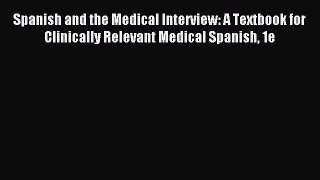 Read Spanish and the Medical Interview: A Textbook for Clinically Relevant Medical Spanish