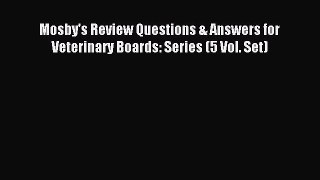Download Mosby's Review Questions & Answers for Veterinary Boards: Series (5 Vol. Set) PDF