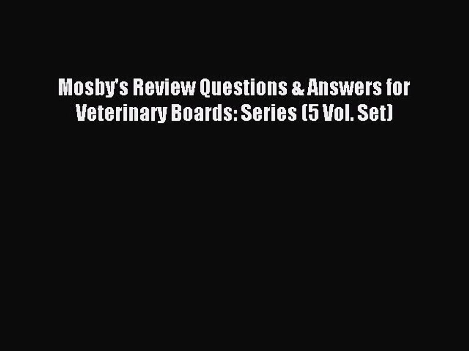 Download Mosby's Review Questions & Answers for Veterinary Boards: Series (5 Vol. Set) PDF