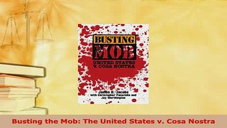 PDF  Busting the Mob The United States v Cosa Nostra Download Online