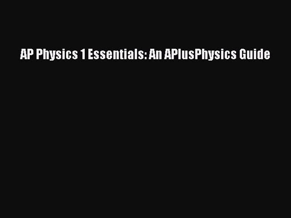 Read AP Physics 1 Essentials: An APlusPhysics Guide Ebook Free