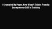 Read I Crumpled My Paper Now What?: Tidbits From An Entrepreneur Still In Training Ebook Free