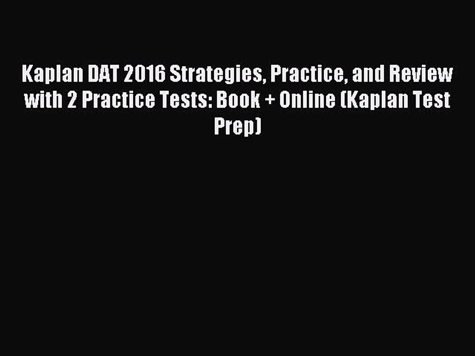 Read Kaplan DAT 2016 Strategies Practice and Review with 2 Practice Tests: Book + Online (Kaplan