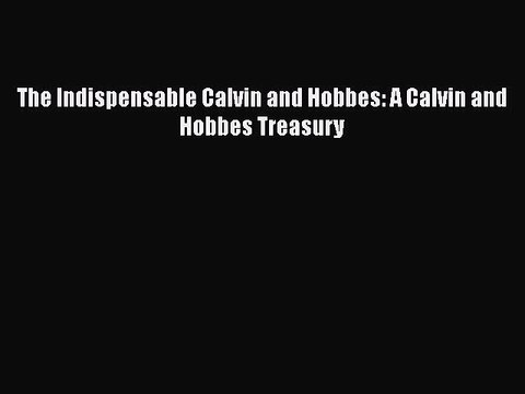 Download The Indispensable Calvin and Hobbes: A Calvin and Hobbes Treasury Read Online