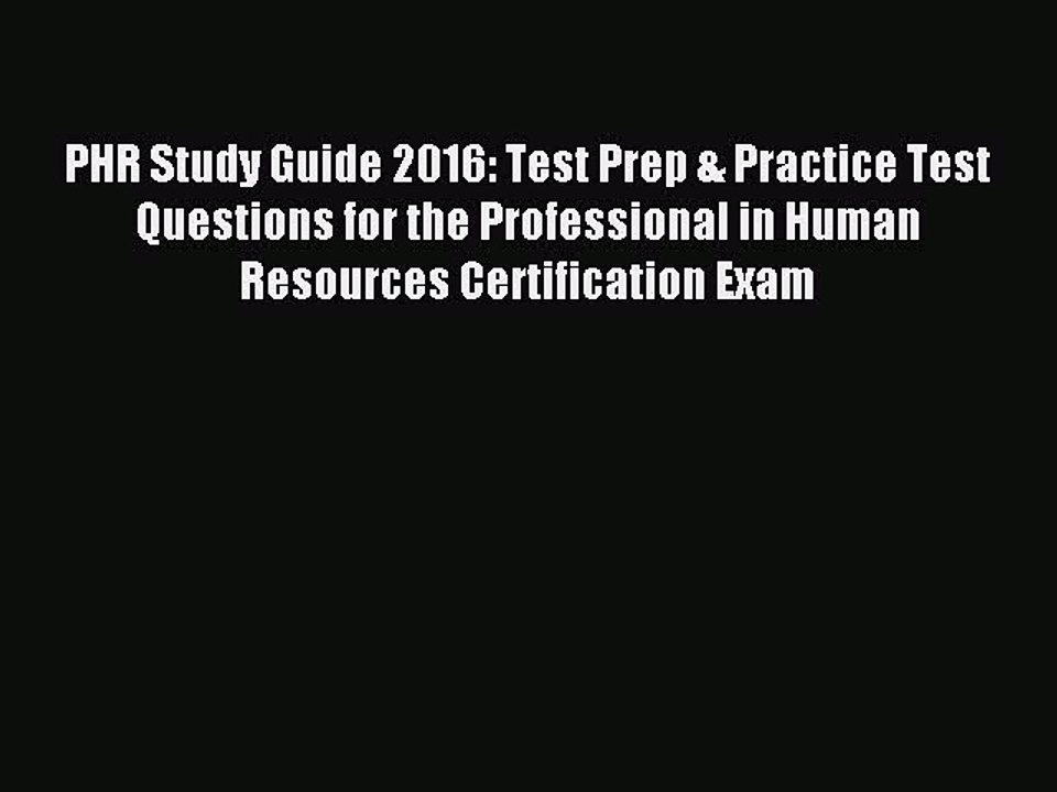 Read PHR Study Guide 2016: Test Prep & Practice Test Questions for the Professional in Human