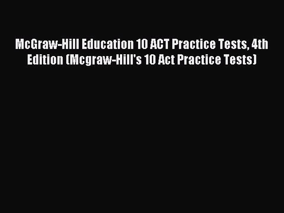 Read McGraw-Hill Education 10 ACT Practice Tests 4th Edition (Mcgraw-Hill's 10 Act Practice