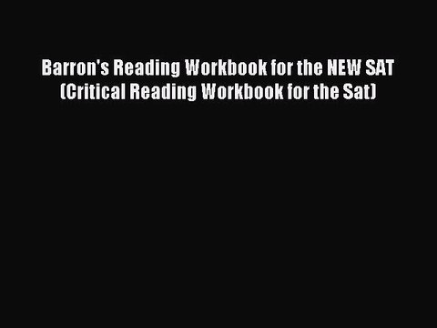 Read Barron's Reading Workbook for the NEW SAT (Critical Reading Workbook for the Sat) Ebook