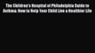 Read The Children's Hospital of Philadelphia Guide to Asthma: How to Help Your Child Live a