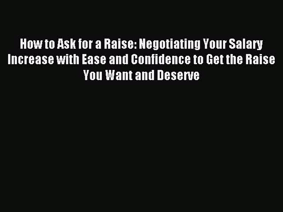 Read How to Ask for a Raise: Negotiating Your Salary Increase with Ease and Confidence to Get