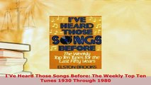 Download  IVe Heard Those Songs Before The Weekly Top Ten Tunes 1930 Through 1980 PDF Online