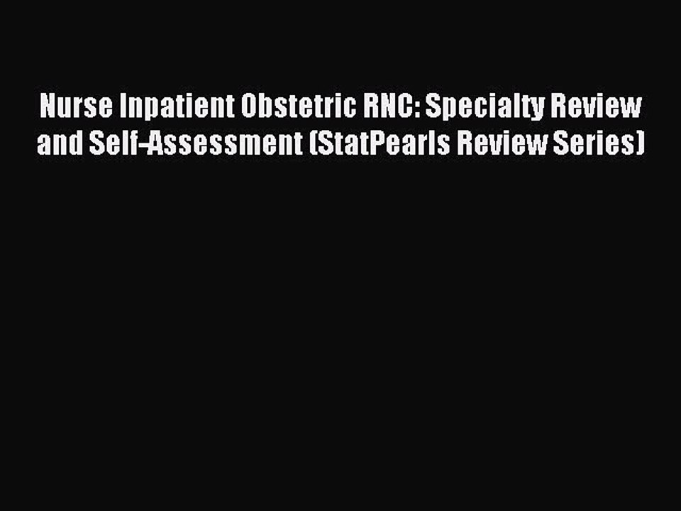 Read Nurse Inpatient Obstetric RNC: Specialty Review and Self-Assessment (StatPearls Review