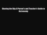 Download Sharing the Sky: A Parent's and Teacher's Guide to Astronomy  Read Online