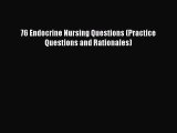 Download 76 Endocrine Nursing Questions (Practice Questions and Rationales) Ebook Online