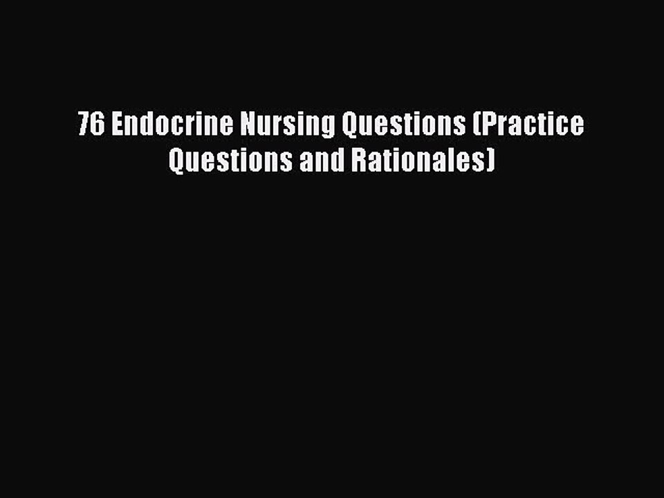 Download 76 Endocrine Nursing Questions (Practice Questions and Rationales) Ebook Online