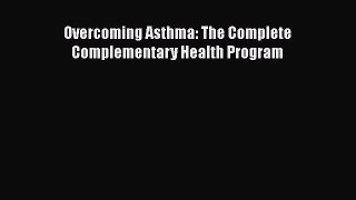 Read Overcoming Asthma: The Complete Complementary Health Program Ebook Free
