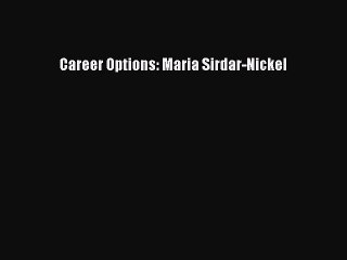 Download Career Options: Maria Sirdar-Nickel  Read Online