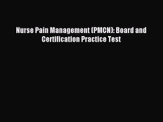 Download Nurse Pain Management (PMCN): Board and Certification Practice Test PDF Online