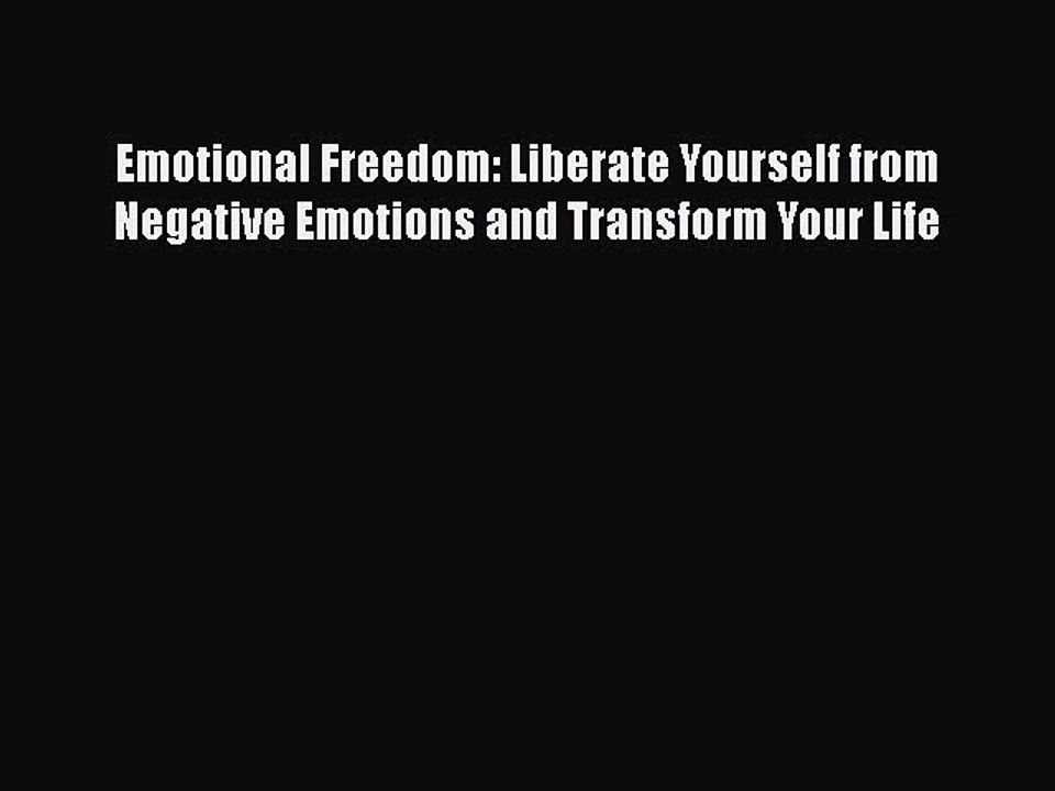 PDF Emotional Freedom: Liberate Yourself from Negative Emotions and Transform Your Life Free