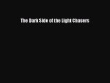 Download The Dark Side of the Light Chasers Free Books