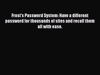 Read Frost's Password System: Have a different password for thousands of sites and recall them