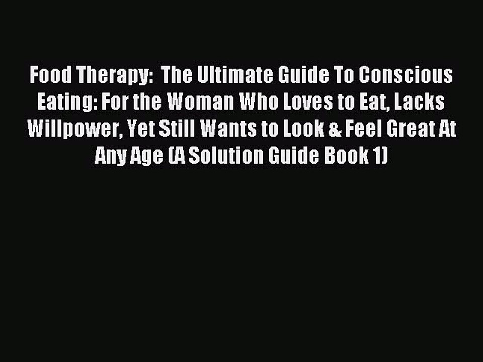 Read Food Therapy:  The Ultimate Guide To Conscious Eating: For the Woman Who Loves to Eat