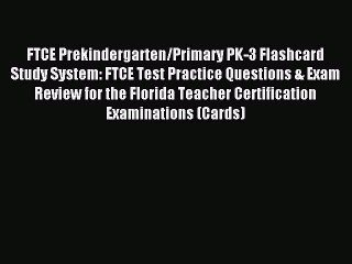 Download FTCE Prekindergarten/Primary PK-3 Flashcard Study System: FTCE Test Practice Questions