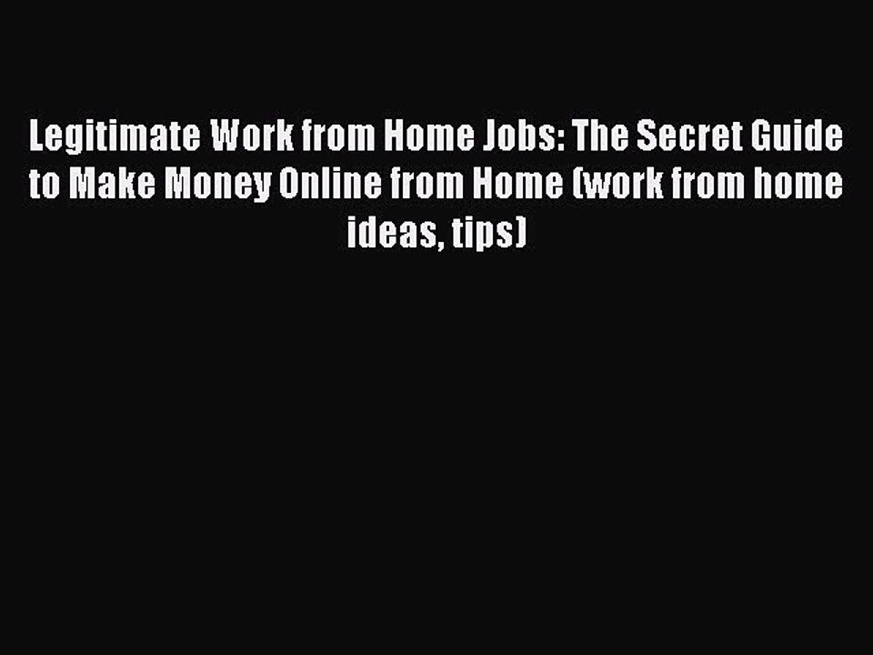 Read Legitimate Work from Home Jobs: The Secret Guide to Make Money Online from Home (work