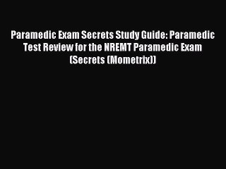 Read Paramedic Exam Secrets Study Guide: Paramedic Test Review for the NREMT Paramedic Exam