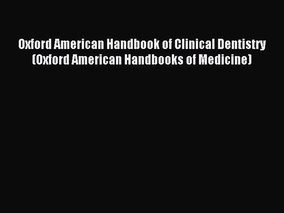 Read Oxford American Handbook of Clinical Dentistry (Oxford American Handbooks of Medicine)