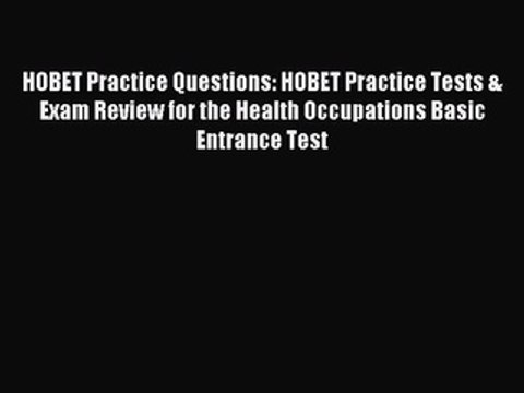 Read HOBET Practice Questions: HOBET Practice Tests & Exam Review for the Health Occupations