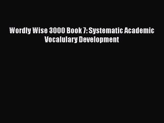 Download Wordly Wise 3000 Book 7: Systematic Academic Vocalulary Development Free Books