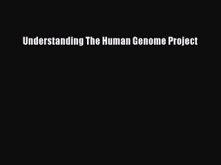PDF Understanding The Human Genome Project  EBook