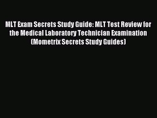 Read MLT Exam Secrets Study Guide: MLT Test Review for the Medical Laboratory Technician Examination
