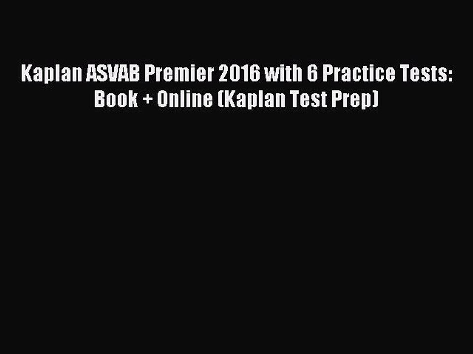 Read Kaplan ASVAB Premier 2016 with 6 Practice Tests: Book + Online (Kaplan Test Prep) Ebook
