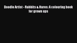 [PDF] Doodle Artist - Rabbits & Hares: A colouring book for grown ups [Download] Online