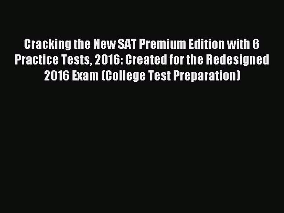 Download Cracking the New SAT Premium Edition with 6 Practice Tests 2016: Created for the Redesigned