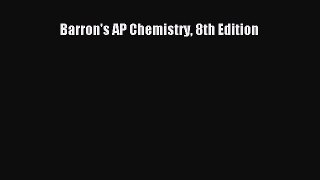 Read Barron's AP Chemistry 8th Edition Ebook Online