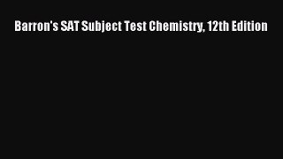 Download Barron's SAT Subject Test Chemistry 12th Edition PDF Free