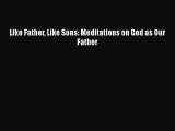 PDF Like Father Like Sons: Meditations on God as Our Father Free Books