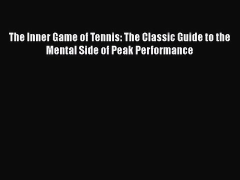 PDF The Inner Game of Tennis: The Classic Guide to the Mental Side of Peak Performance Free