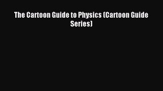 Read The Cartoon Guide to Physics (Cartoon Guide Series) Ebook Free