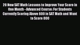 Read 28 New SAT Math Lessons to Improve Your Score in One Month - Advanced Course: For Students