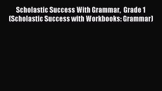 Read Scholastic Success With Grammar  Grade 1 (Scholastic Success with Workbooks: Grammar)